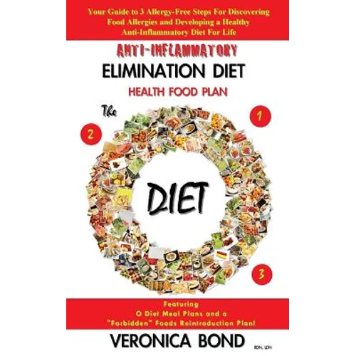 Anti-Inflammatory Elimination Diet Health Food Plan: Your Guide to 3 Allergy-Free Steps For Discovering Food Allergies and Developing a Healthy Anti-I