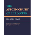 The Autobiography of Philosophy: Rousseau's the Reveries of the Solitary Walker