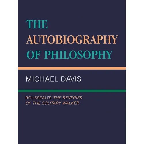 The Autobiography of Philosophy: Rousseau's the Reveries of the Solitary Walker