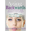Aging Backwards: Prevent Premature Aging and Look 10 Years Yunger: How To Stay Young and Healthy After Menopause