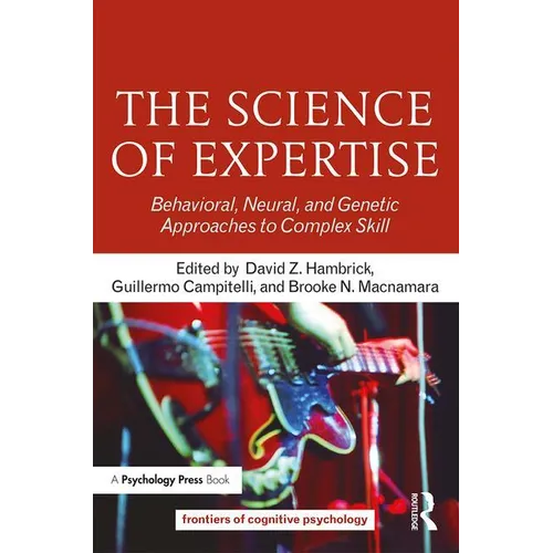 The Science of Expertise: Behavioral, Neural, and Genetic Approaches to Complex Skill