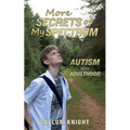 More Secrets of My Spectrum: Autism into Adulthood