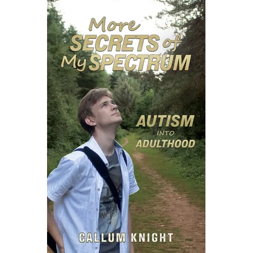 More Secrets of My Spectrum: Autism into Adulthood