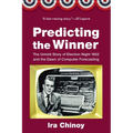 Predicting the Winner: The Untold Story of Election Night 1952 and the Dawn of Computer Forecasting