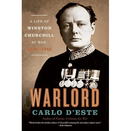 Warlord: A Life of Winston Churchill at War, 1874-1945