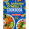 Dr. Barbara O'Neill's Cookbook: Easy Recipes, Nutritional Guidance, Healthy Eating, Plant-Based Meals, Simple Cooking Tips, and Wellness for a Vibrant