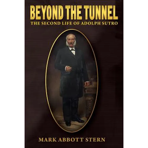 Beyond the Tunnel: The Second Life of Adolph Sutro