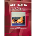 Australia Energy Policy, Laws and Regulation Handbook Volume 1 Strategic Information and Basic Laws