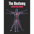 The Anatomy Coloring Book: The Human Body Coloring Book: The Ultimate Anatomy Study Guide
