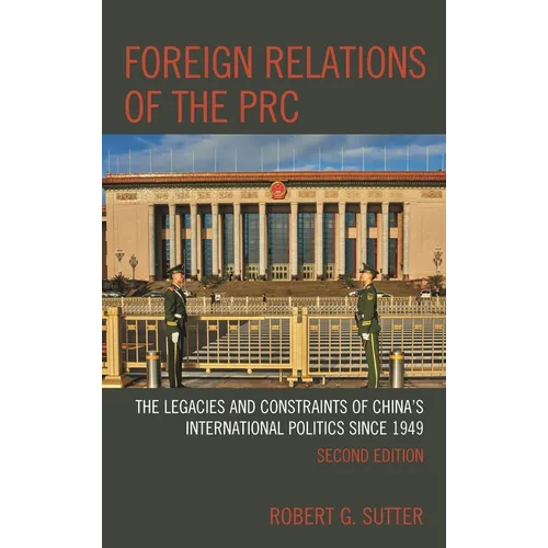 Foreign Relations of the PRC: The Legacies and Constraints of China's International Politics Since 1949