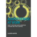 Assertiveness at Work How to Become More Assertive at Work and Take Control