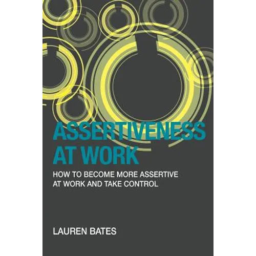 Assertiveness at Work How to Become More Assertive at Work and Take Control