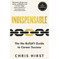 Indispensable: The No Bullsh*t Guide to Career Success