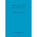 Later Iron Age Norfolk: Metalwork, landscape and society