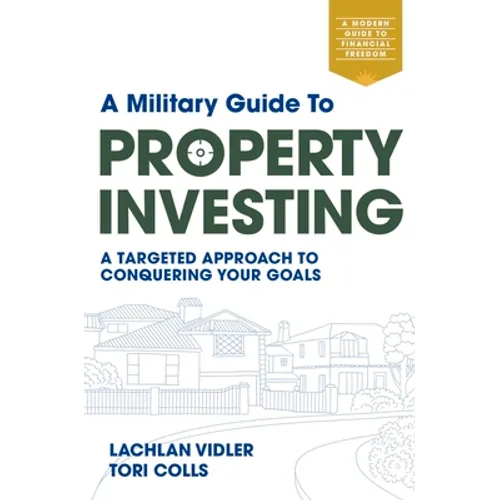 A Military Guide to Property Investing: A Targeted Approach to Conquering Your Goals