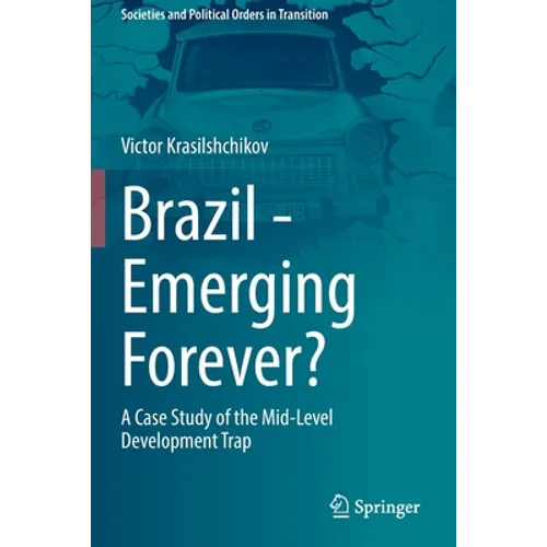 Brazil - Emerging Forever?: A Case Study of the Mid-Level Development Trap