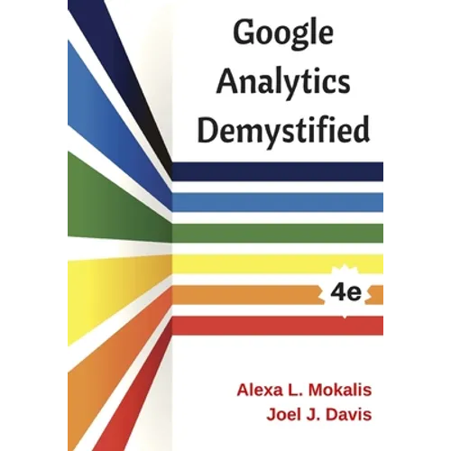 Google Analytics Demystified (4th Edition)