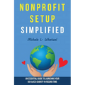 Nonprofit Setup Simplified: An Essential Guide to Launching Your 501(c)(3) Charity in Record Time