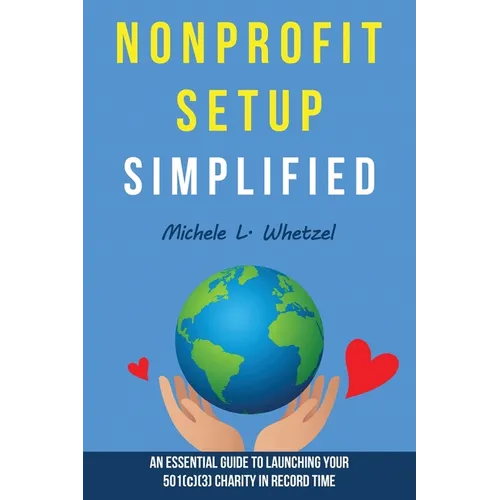 Nonprofit Setup Simplified: An Essential Guide to Launching Your 501(c)(3) Charity in Record Time