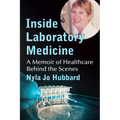 Inside Laboratory Medicine: A Memoir of Healthcare Behind the Scenes