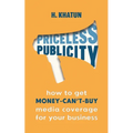 Priceless Publicity: How to get money-can't-buy media coverage for your business