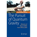 The Pursuit of Quantum Gravity: Memoirs of Bryce DeWitt from 1946 to 2004