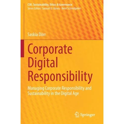 Corporate Digital Responsibility: Managing Corporate Responsibility and Sustainability in the Digital Age