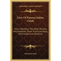 Lives Of Famous Indian Chiefs: From Cofachiqui, The Indian Princess, And Powhatan; Down To And Including Chief Joseph And Geronimo