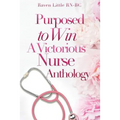 Purposed To Win: A Victorious Nurse Anthology