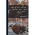 An Account of the Polynesian Race; Volume I