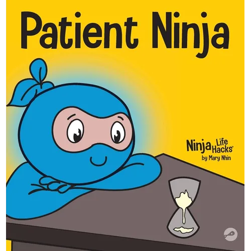Patient Ninja: A Children's Book About Developing Patience and Delayed Gratification