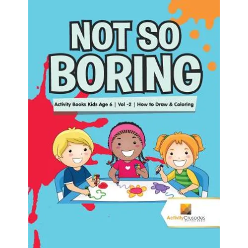 Not So Boring: Activity Books Kids Age 6 Vol -2 How to Draw & Coloring