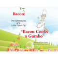 Bacon: The Adventures of a Little Cajun Pig: Bacon Cooks a Gumbo