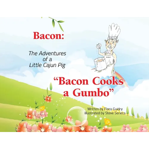 Bacon: The Adventures of a Little Cajun Pig: Bacon Cooks a Gumbo