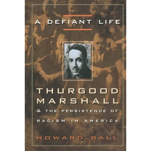 A Defiant Life: Thurgood Marshall and the Persistence of Racism in America