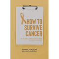 How to Survive Cancer: A plain language guide to self-coping