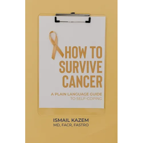 How to Survive Cancer: A plain language guide to self-coping