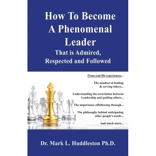 How To Become A Phenomenal Leader That is Admired, Respected and Followed