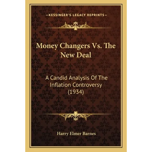 Money Changers Vs. The New Deal: A Candid Analysis Of The Inflation Controversy (1934)
