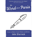 The Word from Paris: Essays on Modern French Thinkers and Writers