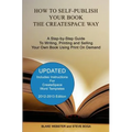 How to Self-Publish Your Book the CreateSpace Way: A Step-by-Step Guide To Writing, Printing and Selling Your Own Book Using Print On Demand