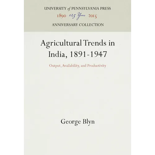 Agricultural Trends in India, 1891-1947: Output, Availability, and Productivity