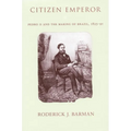 Citizen Emperor: Pedro II and the Making of Brazil, 1825-1891