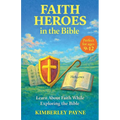 Faith Heroes in the Bible: Learn About Faith While Exploring the Bible