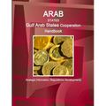 Arab States: Gulf Arab States Cooperation Handbook - Strategic Information, Regulations, Developments