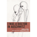 I Was a Doctor in Auschwitz