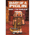 Diary of a Piglin Book 1: The World of Piglins