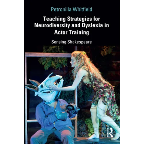 Teaching Strategies for Neurodiversity and Dyslexia in Actor Training: Sensing Shakespeare