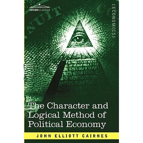 The Character and Logical Method of Political Economy