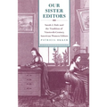 Our Sister Editors: Sarah J. Hale and the Tradition of Nineteenth-Century American Women Editors